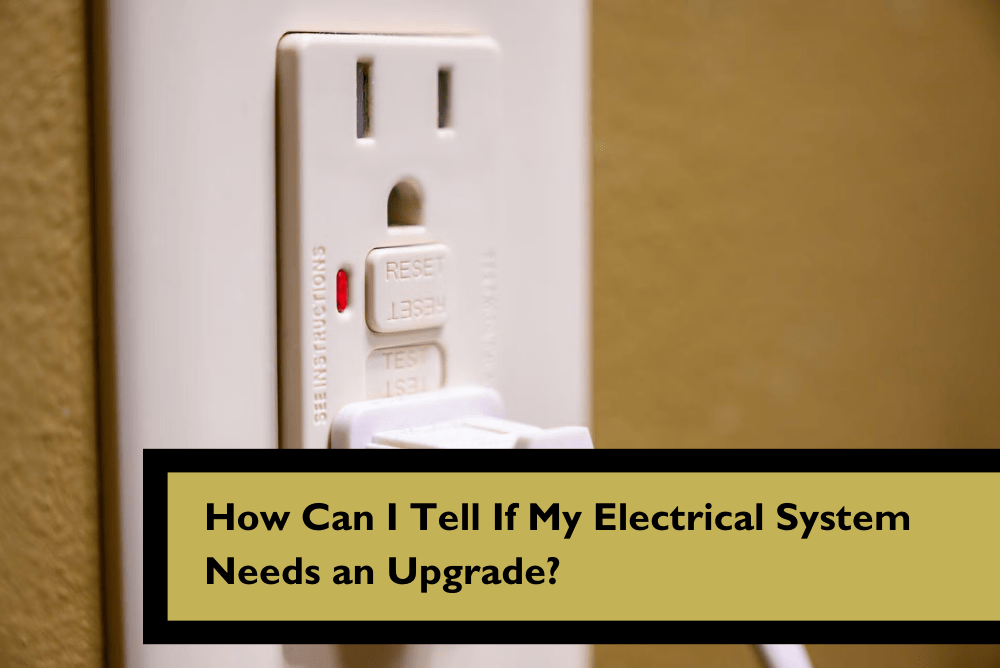 How Can I Tell If My Electrical System Needs an Upgrade?